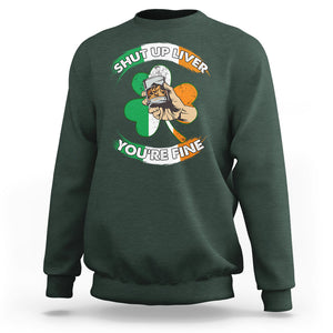 Funny St. Patricks Day Sweatshirt Shut Up Liver You're Fine Drinking Team Squad TS02 Dark Forest Green Printyourwear