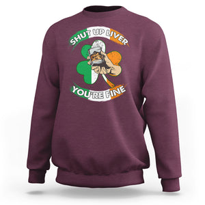 Funny St. Patricks Day Sweatshirt Shut Up Liver You're Fine Drinking Team Squad TS02 Maroon Printyourwear