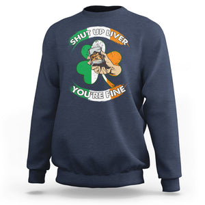 Funny St. Patricks Day Sweatshirt Shut Up Liver You're Fine Drinking Team Squad TS02 Navy Printyourwear