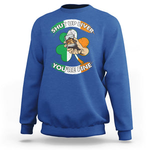 Funny St. Patricks Day Sweatshirt Shut Up Liver You're Fine Drinking Team Squad TS02 Royal Blue Printyourwear