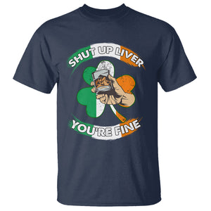 Funny St. Patricks Day T Shirt Shut Up Liver You're Fine Drinking Team Squad TS02 Navy Printyourwear
