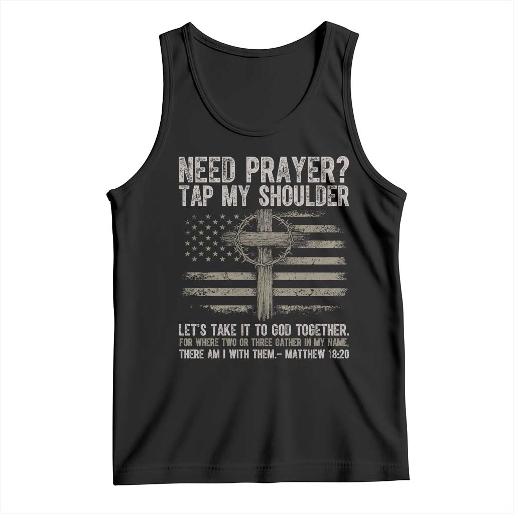 Need Prayer Tap My Shoulder Christian Patriotic Tank Top American Flag Cross Crown of Thorns Matthew 18:20 TS02 Black Print Your Wear