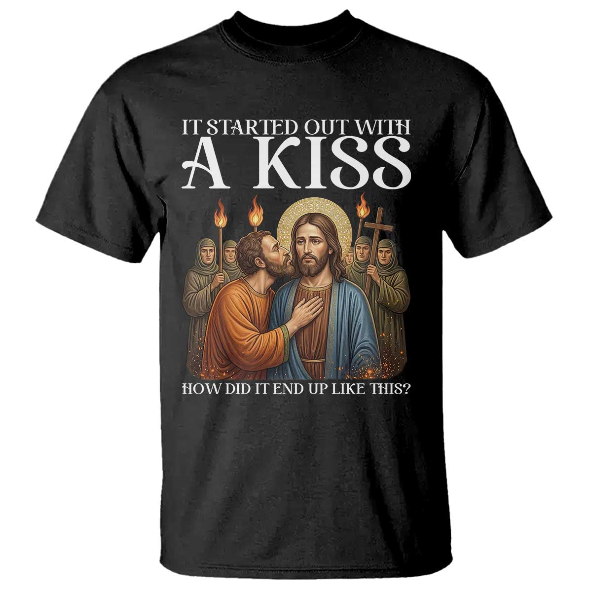 It Started Out With A Kiss Funny Jesus Christian Easter T Shirt Judas Betrayal Jesus Faith Message Biblical Humor TS02 Black Print Your Wear