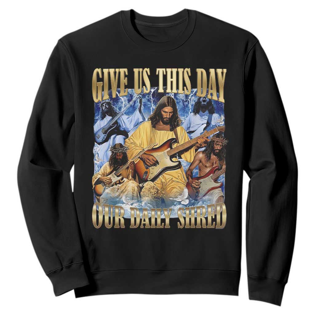 Give Us This Day Our Daily Shred Funny Christian Jesus Rock Sweatshirt Faith Humor Music Lover Inspired Gift TS02 Black Print Your Wear