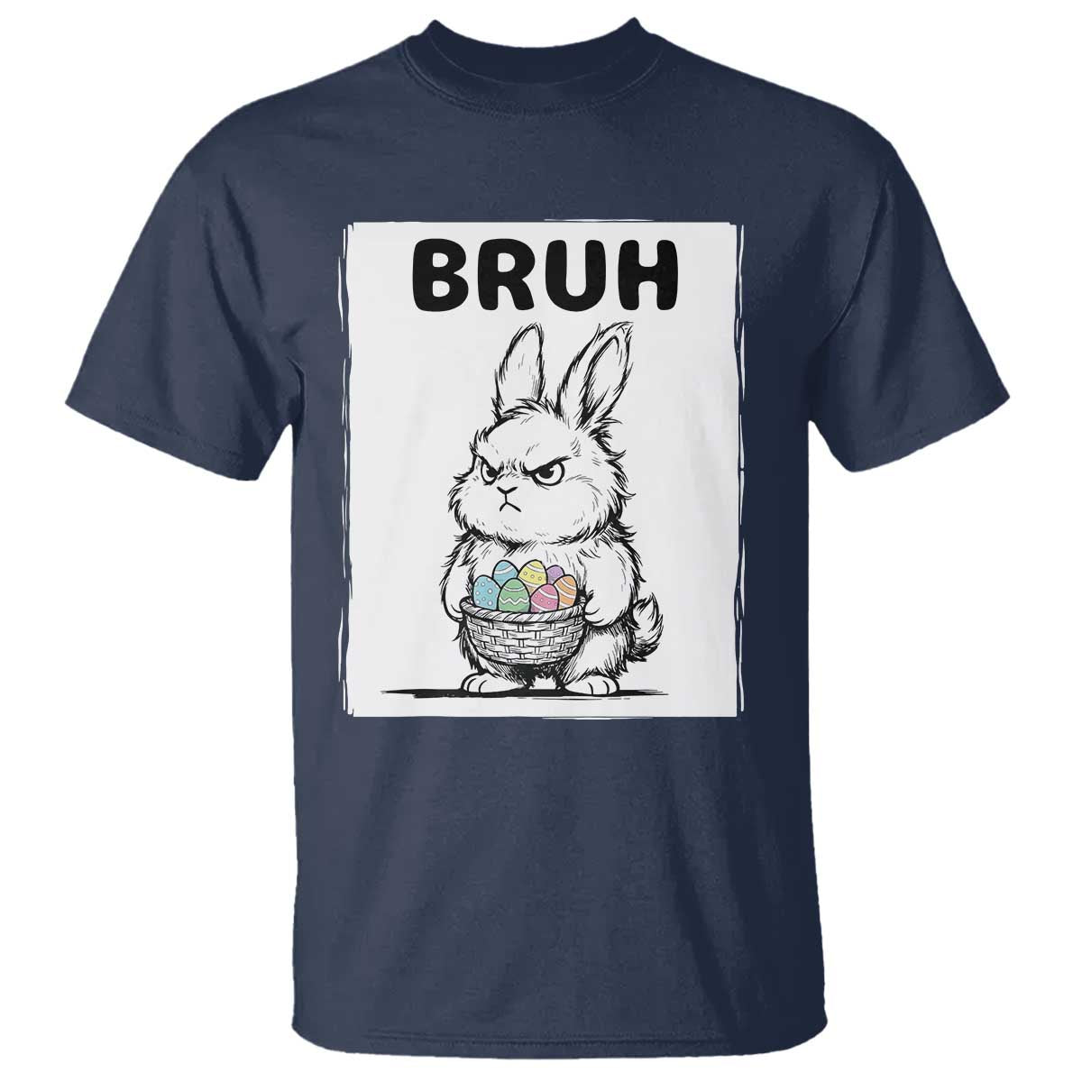 Bruh Angry Easter Bunny with Eggs Basket T Shirt Funny Rabbit Meme Humor Graphic Gift TS02 Navy Print Your Wear