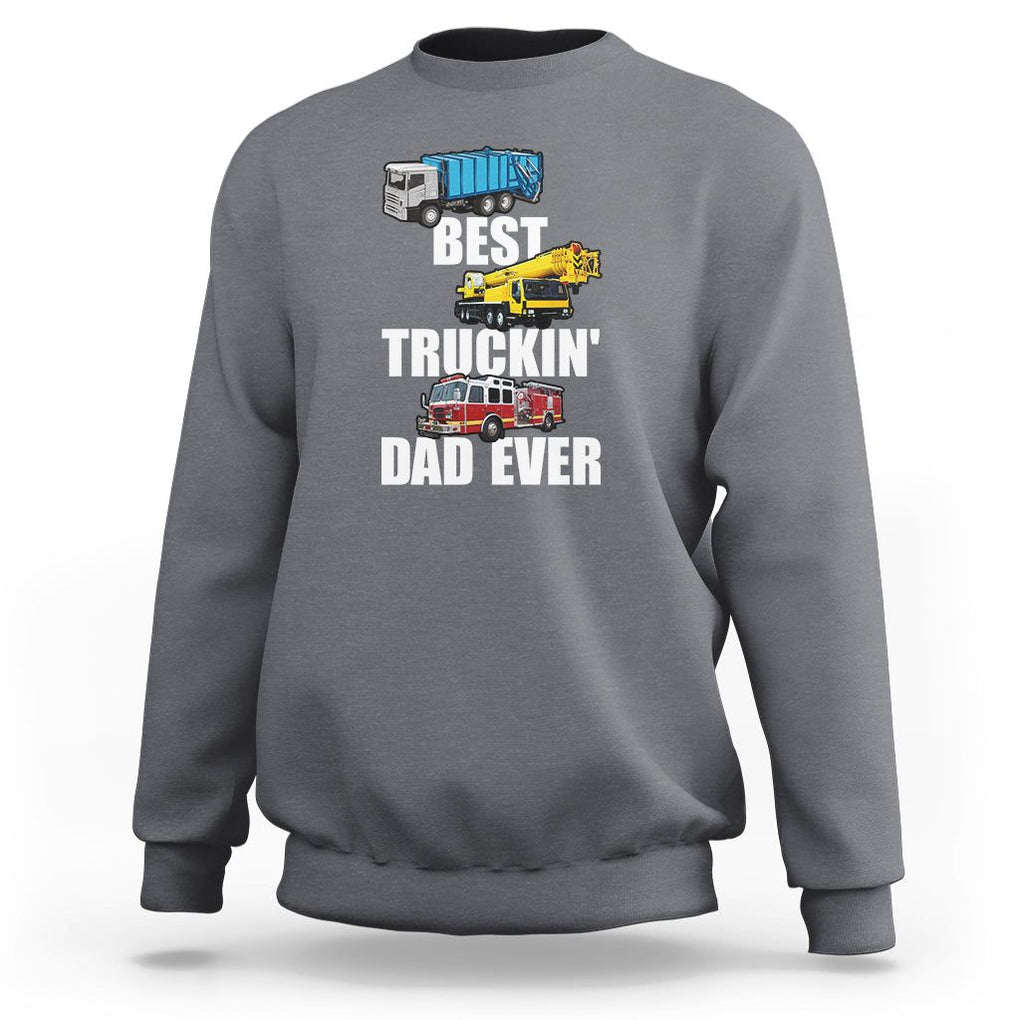Trucker Dad Sweatshirt Best Trucking Dad Ever Truck Driver Father's Day TS02 Charcoal Print Your Wear