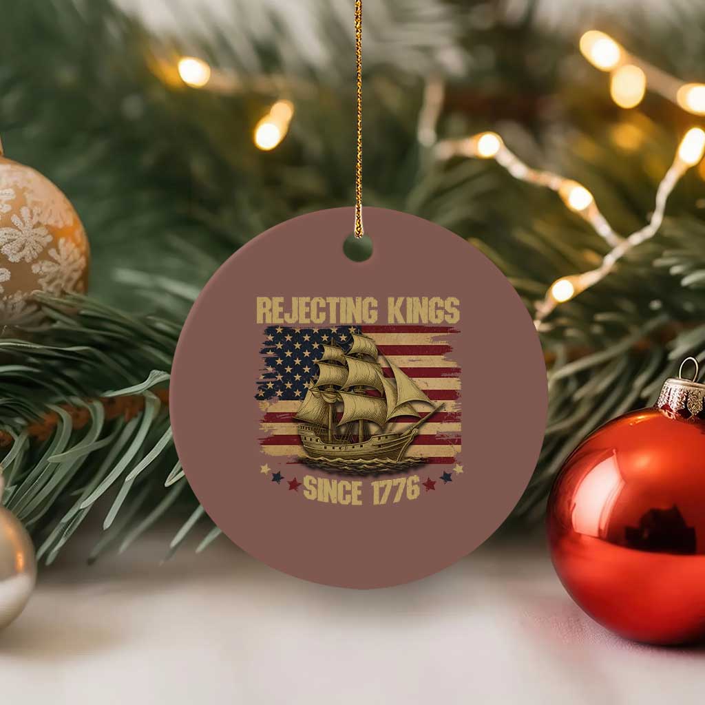 Rejecting Kings Since 1776 Ceramic Ornament Historic Ship Sailboat Distressed American Flag TS02 1pc Mocha Print Your Wear