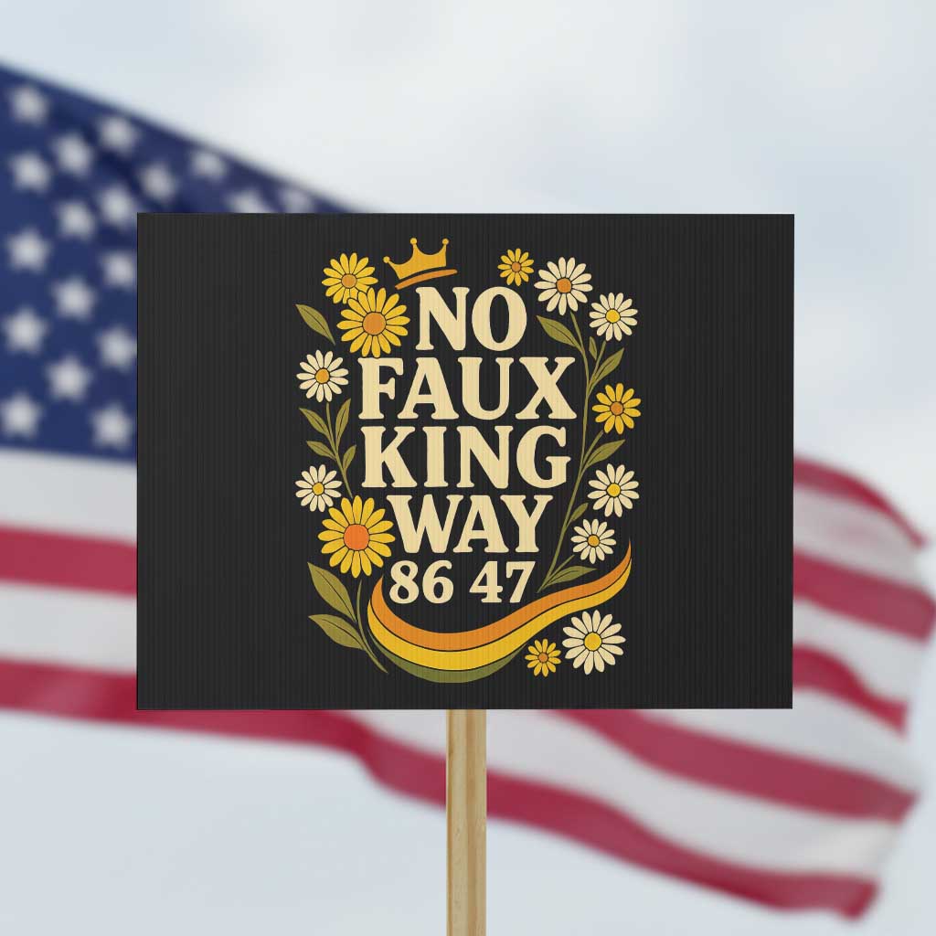 No Faux King Way 8647 Protest Sign Subtle Resist 70s Retro Floral TS02 Horizontal 18