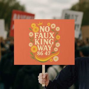 No Faux King Way 8647 Protest Sign Subtle Resist 70s Retro Floral TS02 Horizontal 18" × 24" Orange Print Your Wear