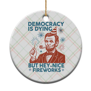 Funny 4th of July Satire Ceramic Ornament Democracy Is Dying But Hey Nice Fireworks Abe Lincoln TS02 1pc Christmas Plaid Print Your Wear