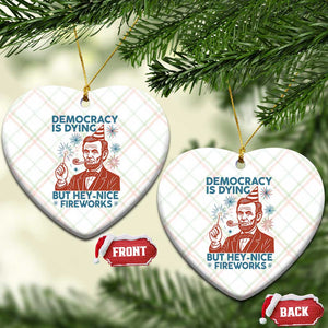 Funny 4th of July Satire Ceramic Ornament Democracy Is Dying But Hey Nice Fireworks Abe Lincoln TS02 Print Your Wear