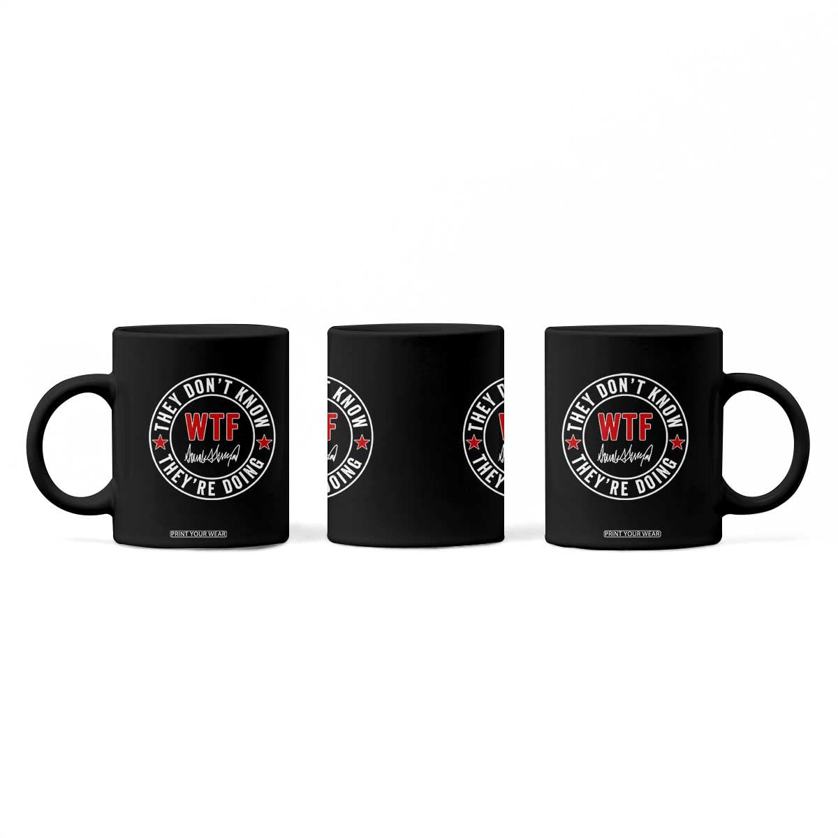 They Dont Know WTF Theyre Doing Coffee Mug Political Sarcasm TS02 Print Your Wear