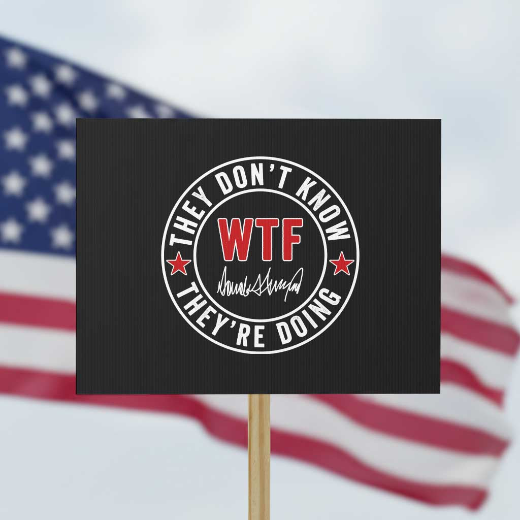They Dont Know WTF Theyre Doing Protest Sign Political Sarcasm TS02 Horizontal 18