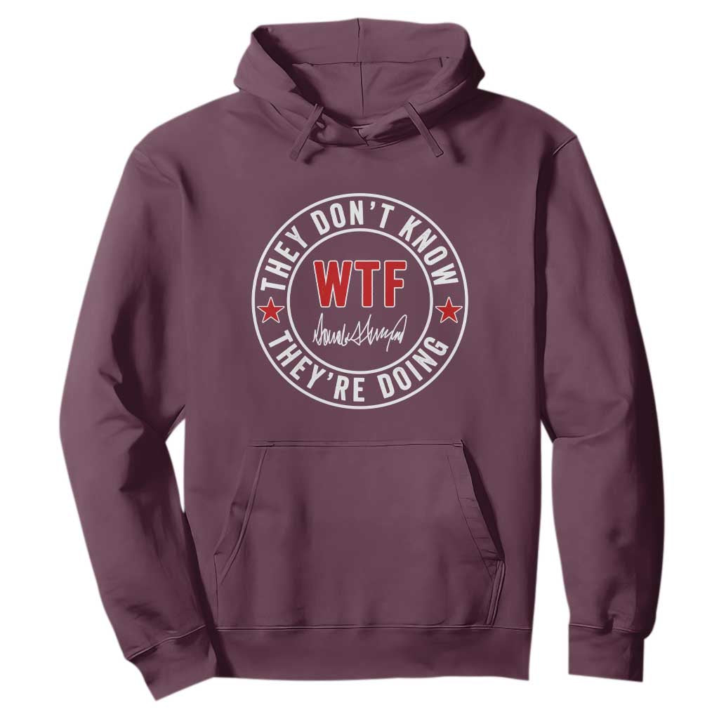 They Dont Know WTF Theyre Doing Hoodie Political Sarcasm TS02 Maroon Print Your Wear