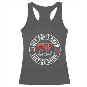 They Dont Know WTF Theyre Doing Racerback Tank Top Political Sarcasm TS02 Dark Heather Print Your Wear