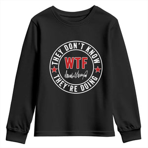 They Dont Know WTF Theyre Doing Youth Sweatshirt Political Sarcasm TS02 Black Print Your Wear