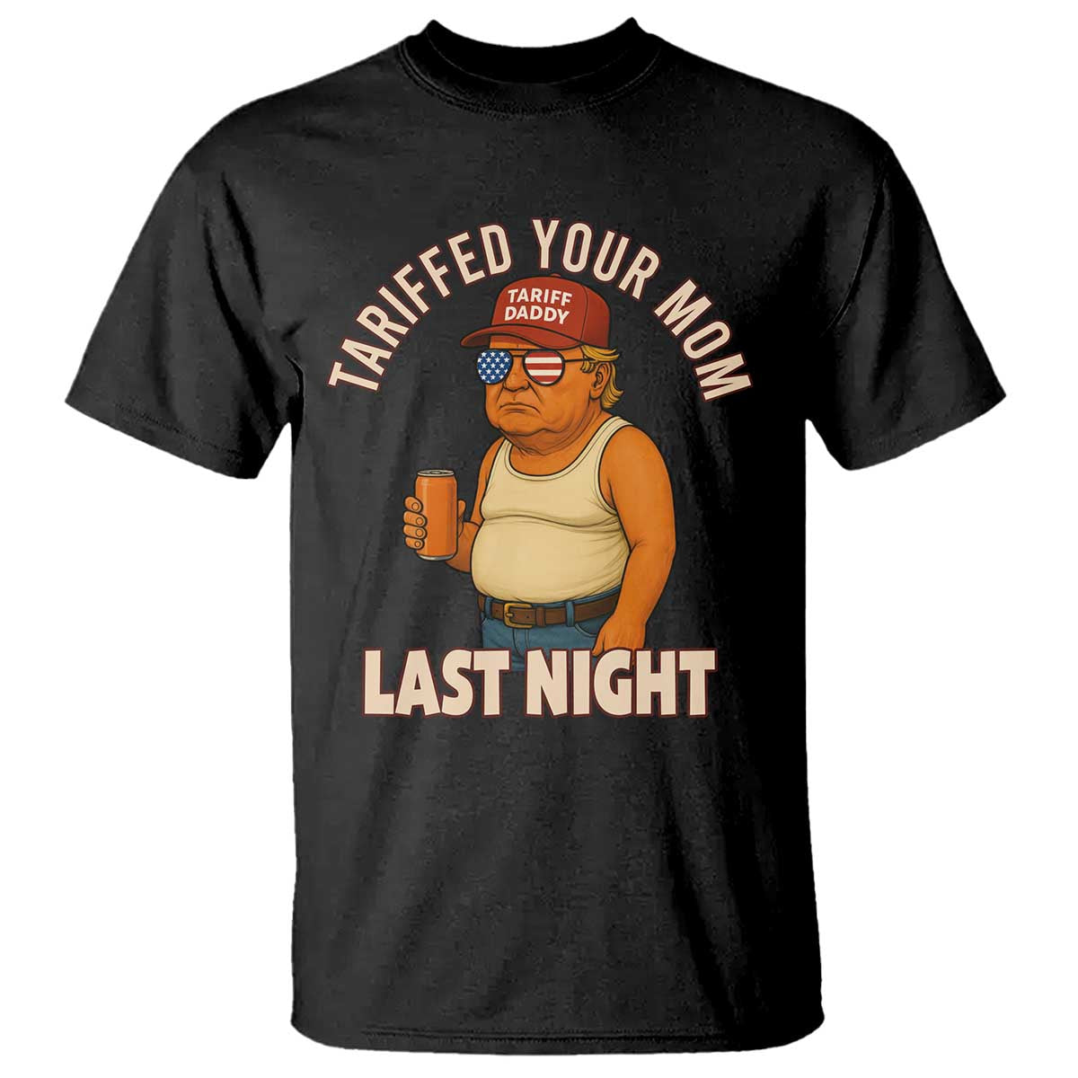 Funny Trump Tariff Daddy T Shirt Tariffed Your Mom Last Night Political Humor TS02 Black Print Your Wear