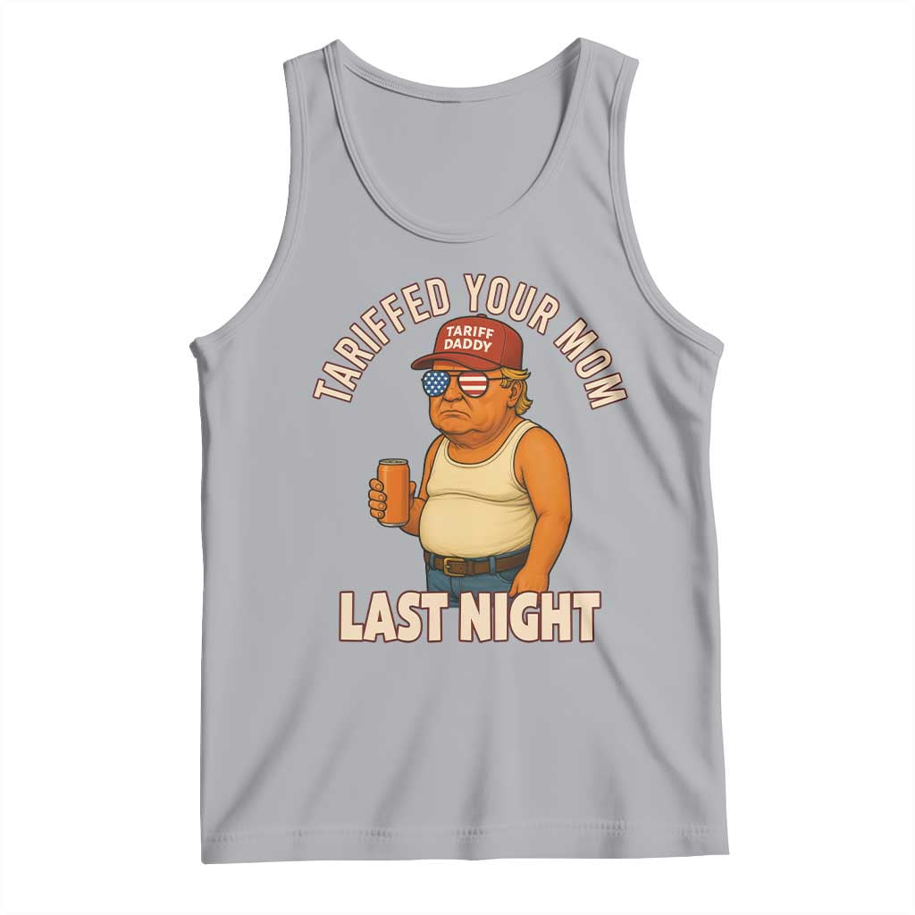 Funny Trump Tariff Daddy Tank Top Tariffed Your Mom Last Night Political Humor TS02 Athletic Heather Print Your Wear