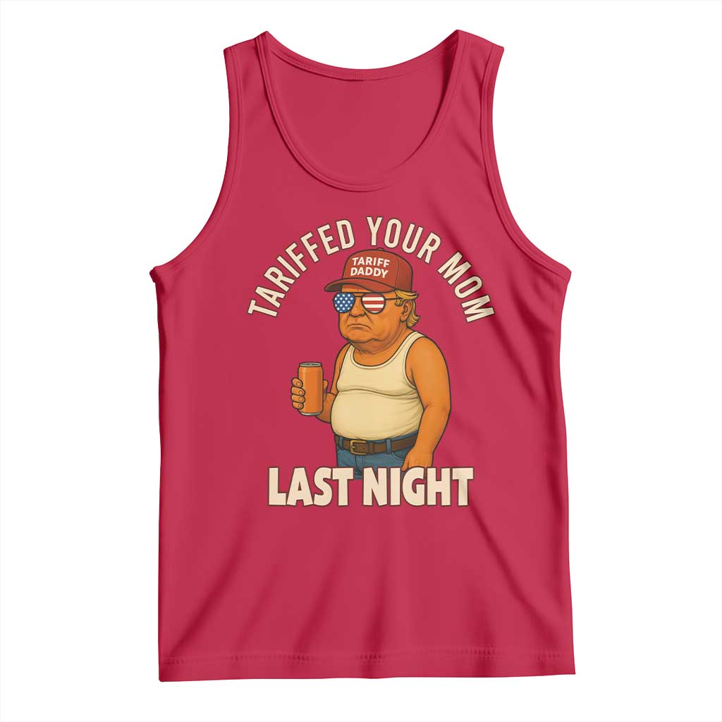 Funny Trump Tariff Daddy Tank Top Tariffed Your Mom Last Night Political Humor TS02 Red Print Your Wear