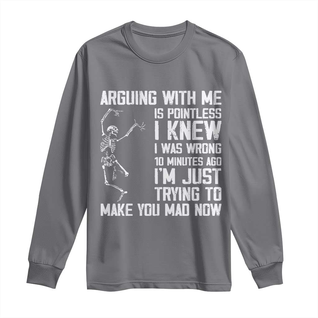 Funny Skeleton Sarcastic Long Sleeve Shirt Arguing With Me Is Pointless Smartmouths TS02 Charcoal Print Your Wear