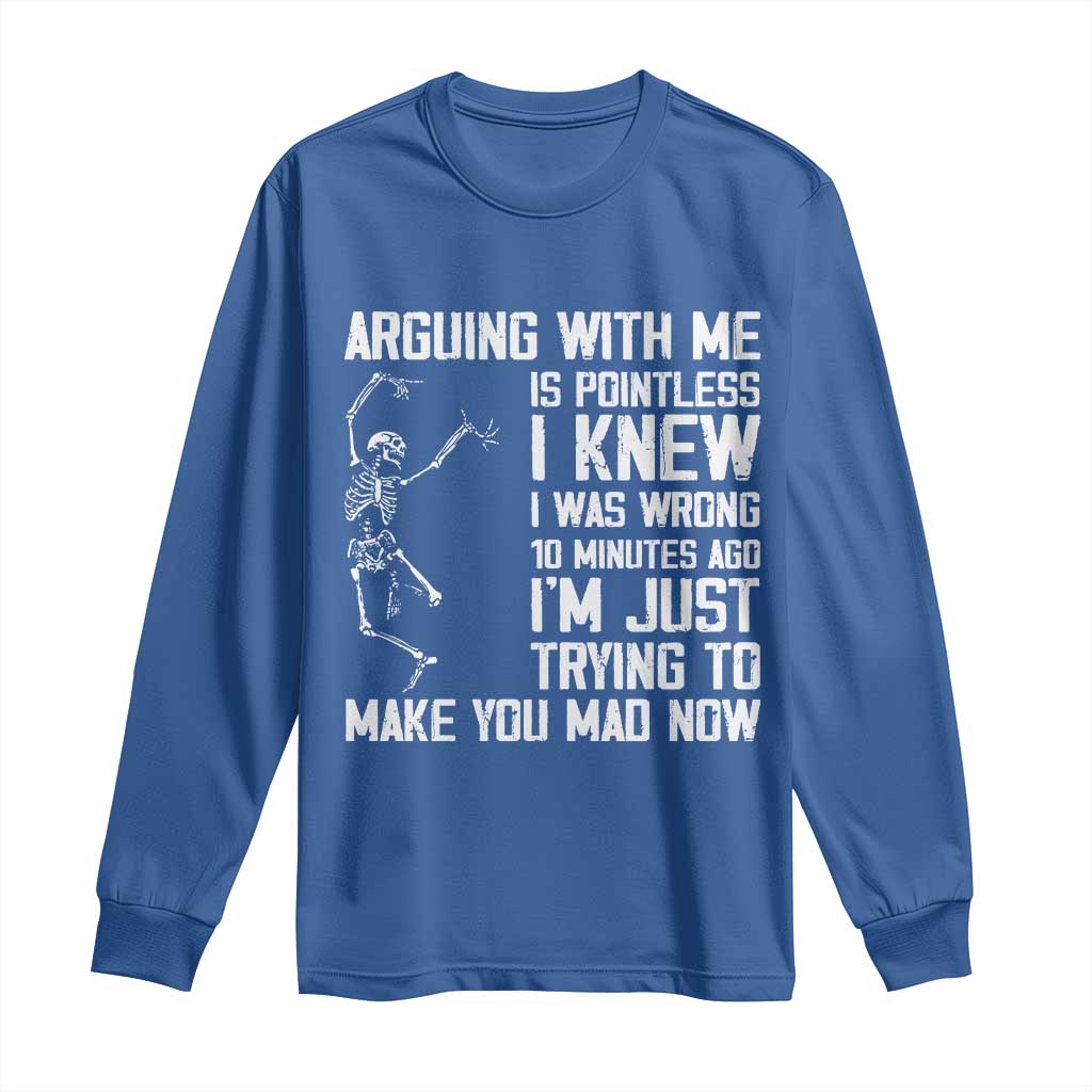 Funny Skeleton Sarcastic Long Sleeve Shirt Arguing With Me Is Pointless Smartmouths TS02 Royal Blue Print Your Wear