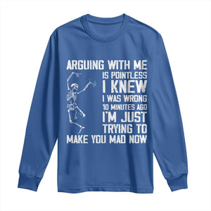 Funny Skeleton Sarcastic Long Sleeve Shirt Arguing With Me Is Pointless Smartmouths TS02 Royal Blue Print Your Wear