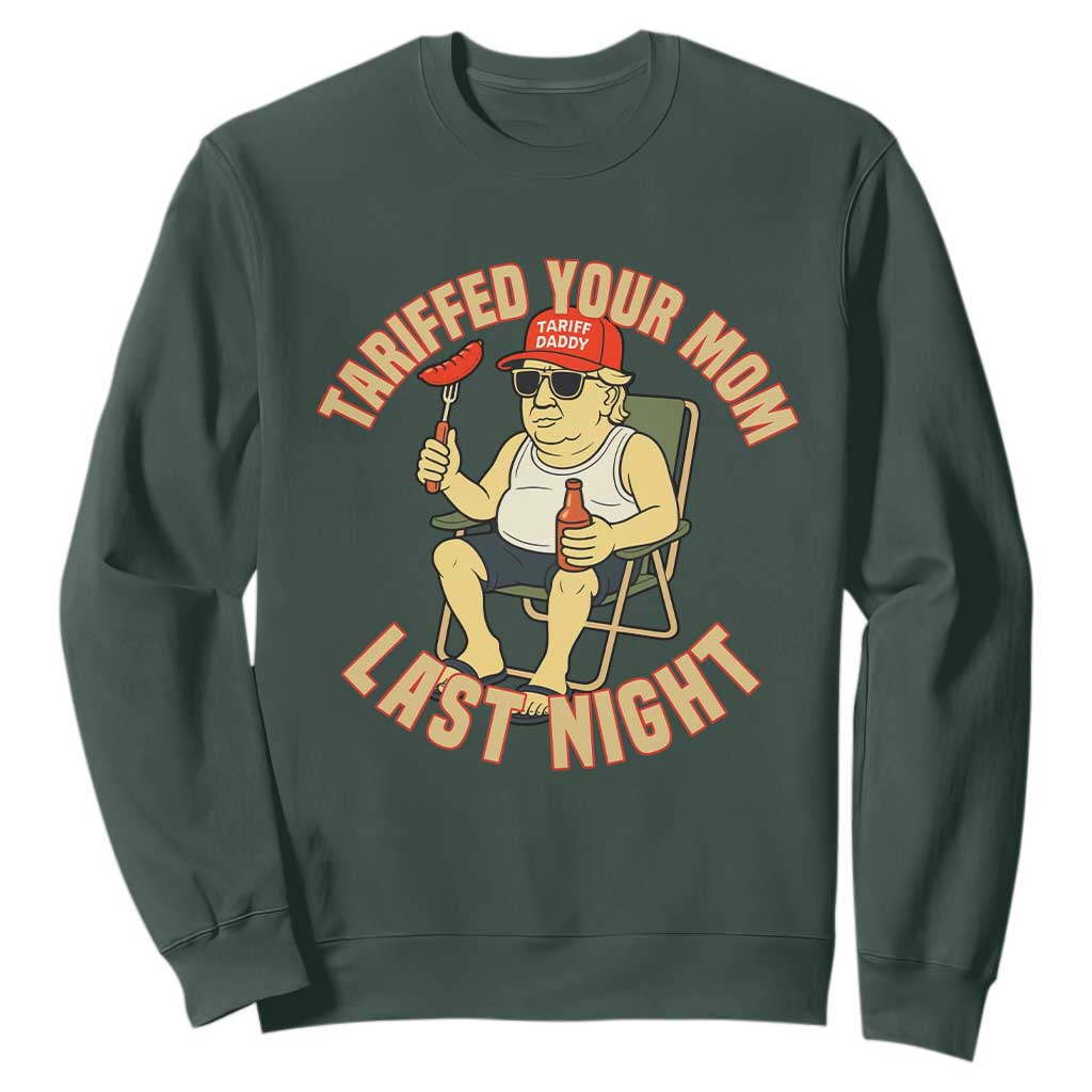 Funny Trump Tariff Daddy BBQ Sweatshirt Tariffed Your Mom Last Night Political Cookout Meme TS02 Dark Forest Green Print Your Wear
