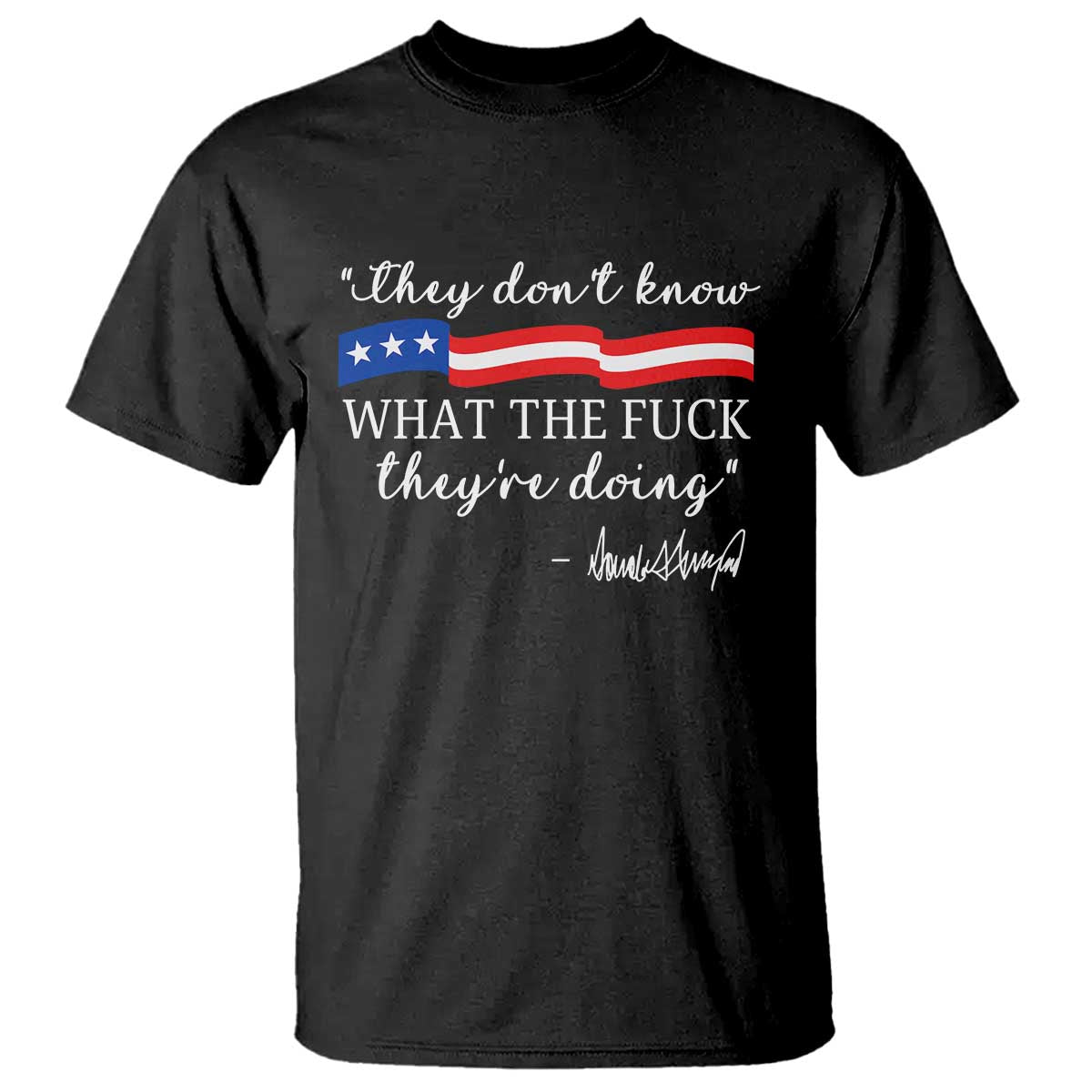 They Dont Know WTF They Are Doing T Shirt Red White Blue TS02 Black Print Your Wear