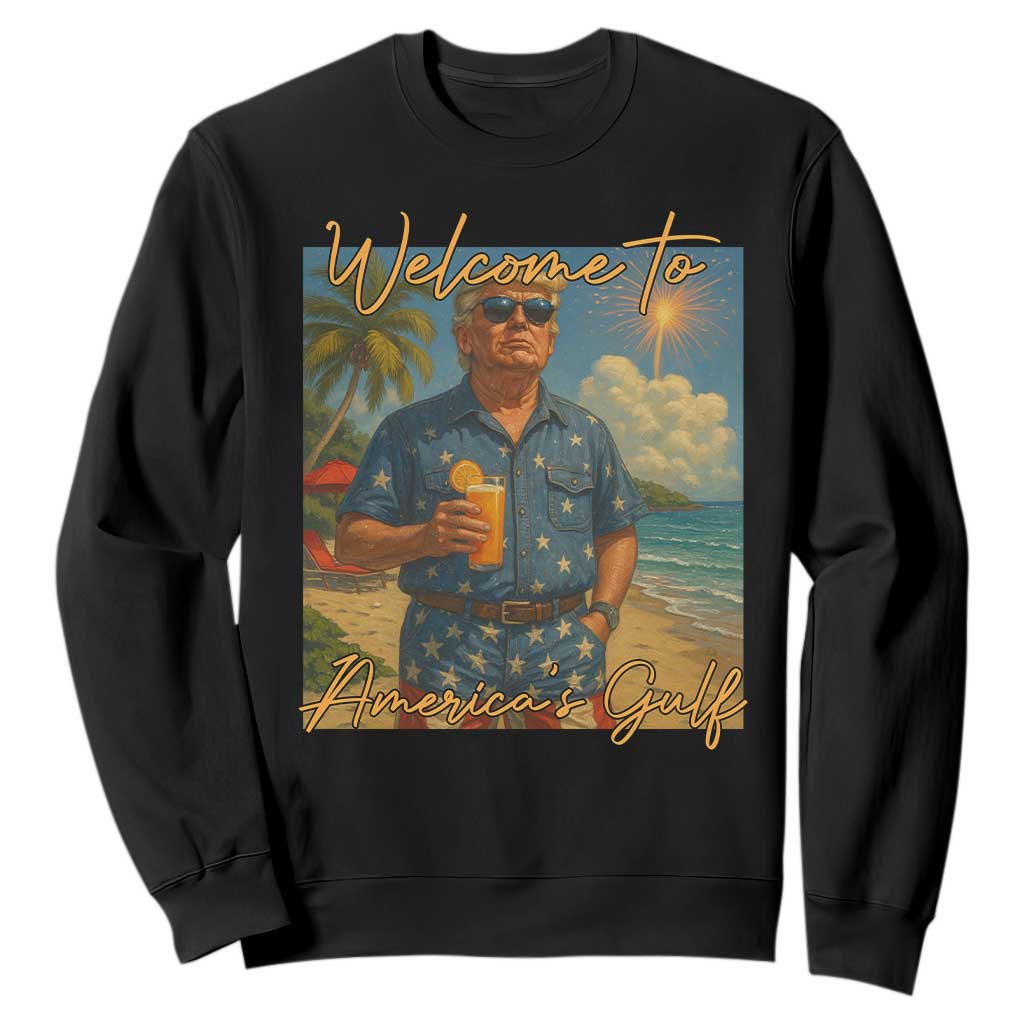 Welcome To Americas Gulf Sweatshirt Funny Trump Americana Retro Summer Vibe TS02 Black Print Your Wear