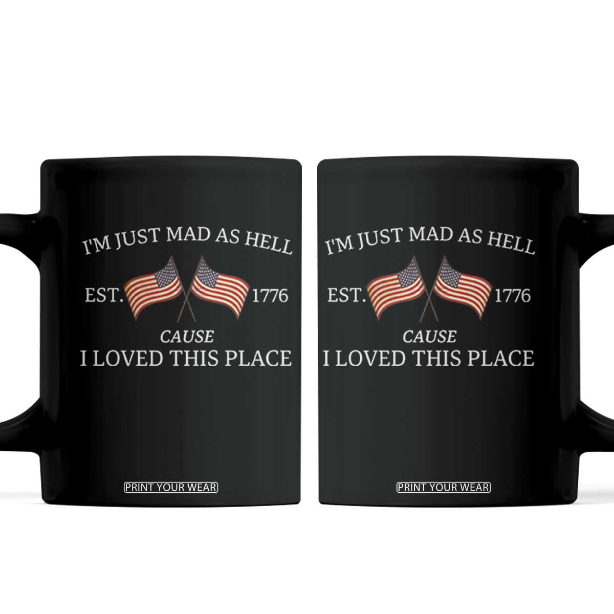 Mad As Hell Est 1776 Coffee Mug Cause I Loved This Place Patriotic American Flag Retro TS02 Black Print Your Wear