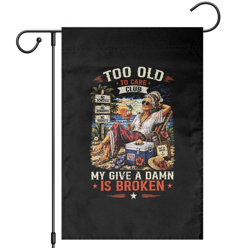 Too Old To Care Club Funny Retired Woman Beach Vacation Garden Flag My Give A Damn Is Broken IDGAF Chill Mode TS02 Black Print Your Wear