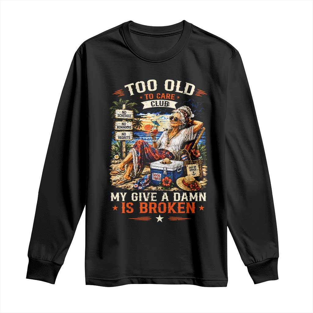 Too Old To Care Club Funny Retired Woman Beach Vacation Long Sleeve Shirt My Give A Damn Is Broken IDGAF Chill Mode TS02 Black Print Your Wear