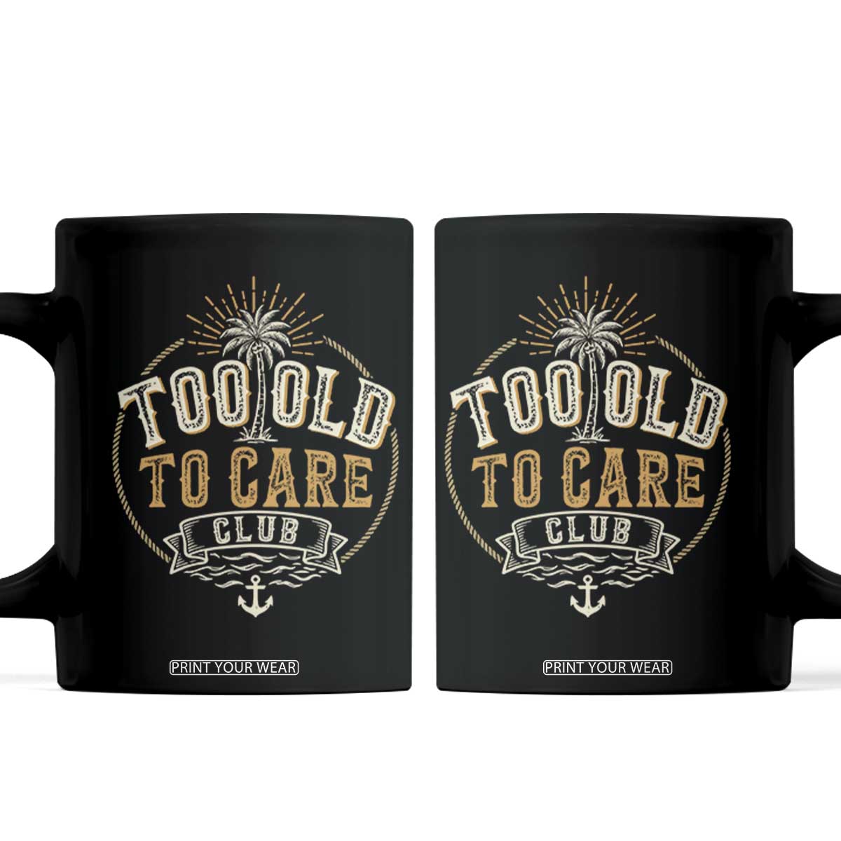 Vintage Too Old To Care Club Retro Nautical Graphic Coffee Mug Anchor Palm Tree Funny Retirement Gag Gift TS02 Black Print Your Wear