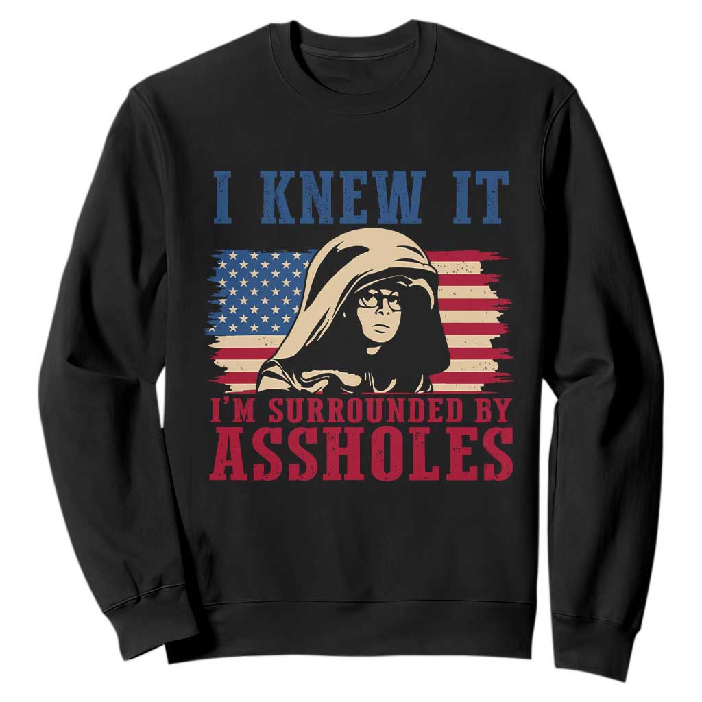 Funny I Knew It Im Surrounded by Axxholes Sci-fi Meme Sweatshirt Patriotic Space Parody USA Flag Sarcastic 1980s Movie Quote TS02 Black Print Your Wear