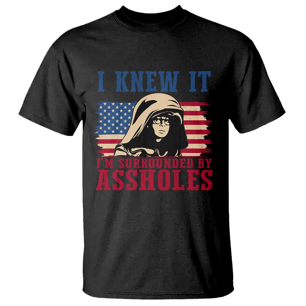 Funny I Knew It Im Surrounded by Axxholes Sci-fi Meme T Shirt Patriotic Space Parody USA Flag Sarcastic 1980s Movie Quote TS02 Black Print Your Wear
