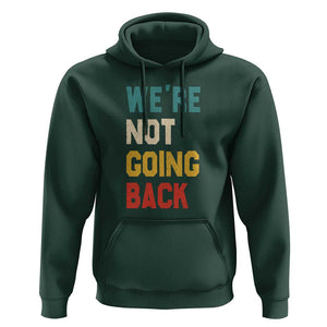 Kamala For President Hoodie We're Not Going Back Harris 2024 Support TS02 Dark Forest Green Print Your Wear