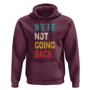 Kamala For President Hoodie We're Not Going Back Harris 2024 Support TS02 Maroon Print Your Wear