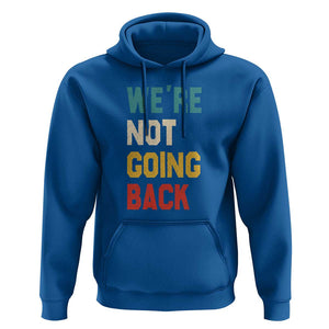 Kamala For President Hoodie We're Not Going Back Harris 2024 Support TS02 Royal Blue Print Your Wear