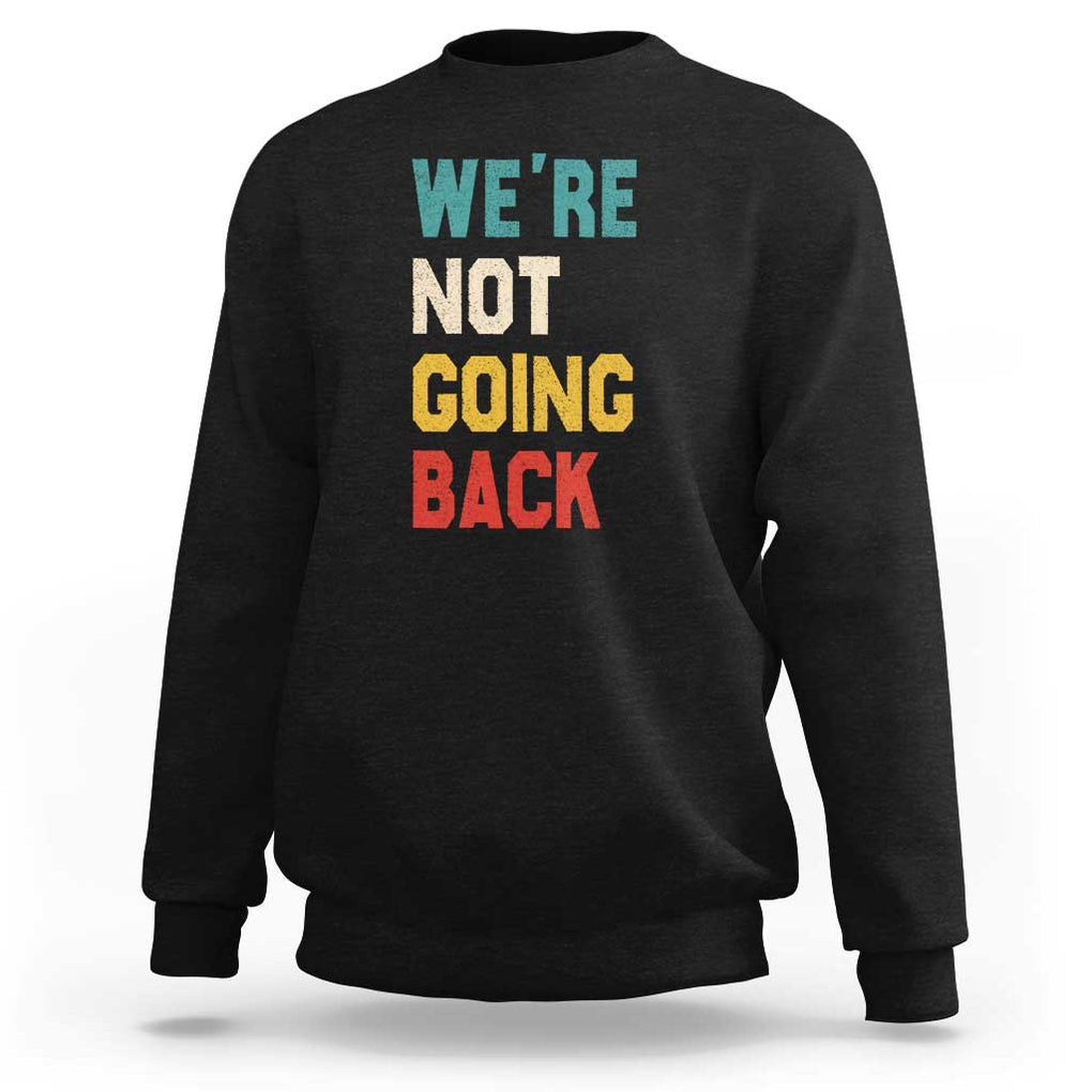 Kamala For President Sweatshirt We're Not Going Back Harris 2024 Support TS02 Black Print Your Wear