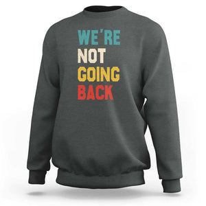 Kamala For President Sweatshirt We're Not Going Back Harris 2024 Support TS02 Dark Heather Print Your Wear