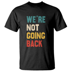 Kamala For President T Shirt We're Not Going Back Harris 2024 Support TS02 Black Print Your Wear