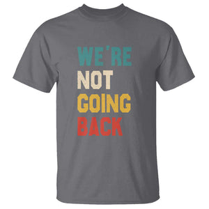 Kamala For President T Shirt We're Not Going Back Harris 2024 Support TS02 Charcoal Print Your Wear