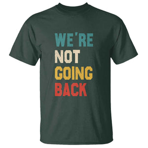 Kamala For President T Shirt We're Not Going Back Harris 2024 Support TS02 Dark Forest Green Print Your Wear