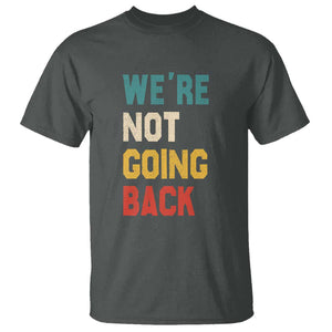 Kamala For President T Shirt We're Not Going Back Harris 2024 Support TS02 Dark Heather Print Your Wear