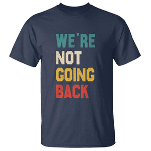 Kamala For President T Shirt We're Not Going Back Harris 2024 Support TS02 Navy Print Your Wear