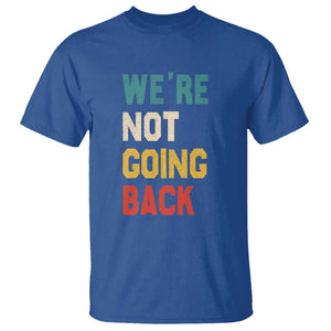 Kamala For President T Shirt We're Not Going Back Harris 2024 Support TS02 Royal Blue Print Your Wear