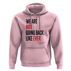 Kamala For President Hoodie We Are Not Going Back Like Ever Harris 2024 Support TS02 Light Pink Print Your Wear