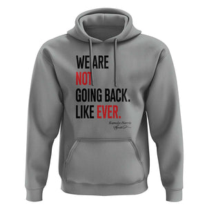 Kamala For President Hoodie We Are Not Going Back Like Ever Harris 2024 Support TS02 Sport Gray Print Your Wear