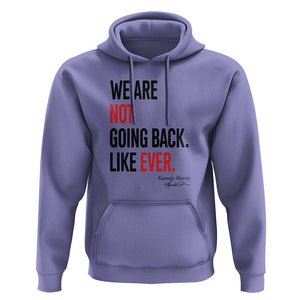 Kamala For President Hoodie We Are Not Going Back Like Ever Harris 2024 Support TS02 Violet Print Your Wear