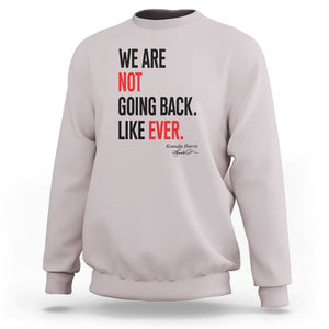 Kamala For President Sweatshirt We Are Not Going Back Like Ever Harris 2024 Support TS02 Ice Gray Print Your Wear